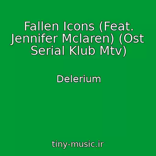 کاور آهنگ Fallen Icons (Feat. Jennifer Mclaren) (Ost Serial Klub Mtv) از Delerium