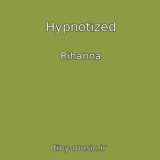 کاور آهنگ Hypnotized از Rihanna