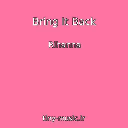 کاور آهنگ Bring It Back از Rihanna