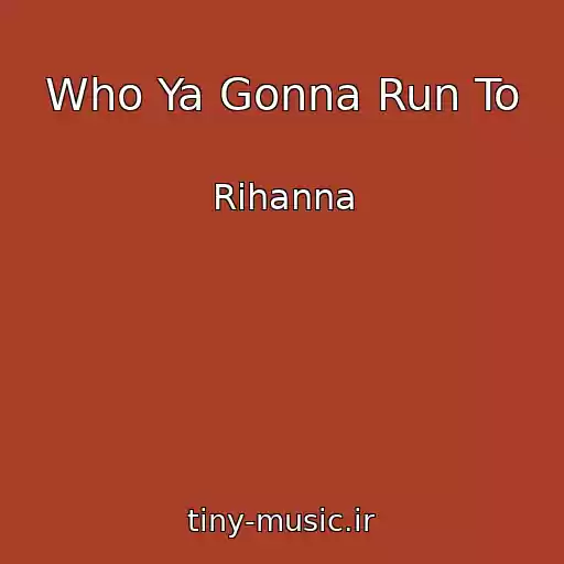 کاور آهنگ Who Ya Gonna Run To از Rihanna