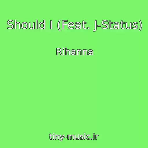 کاور آهنگ Should I (Feat. J-Status) از Rihanna