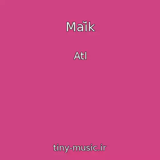 کاور آهنگ Maĭk از Atl