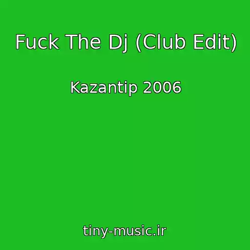 کاور آهنگ Fuck The Dj (Club Edit) از Kazantip 2006