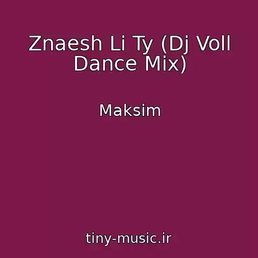 کاور آهنگ Znaesh Li Ty (Dj Voll Dance Mix) از Maksim