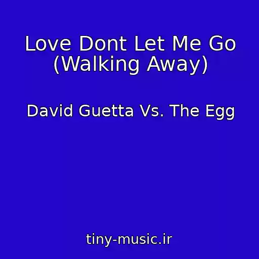 کاور آهنگ Love Dont Let Me Go (Walking Away) از David Guetta Vs. The Egg