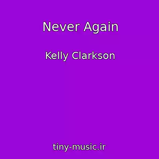 کاور آهنگ Never Again از Kelly Clarkson