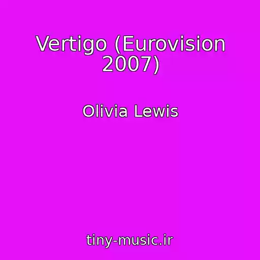 کاور آهنگ Vertigo (Eurovision 2007) از Olivia Lewis