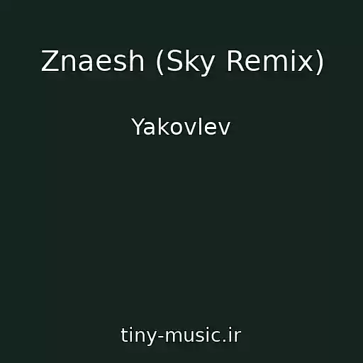 کاور آهنگ Znaesh (Sky Remix) از Yakovlev