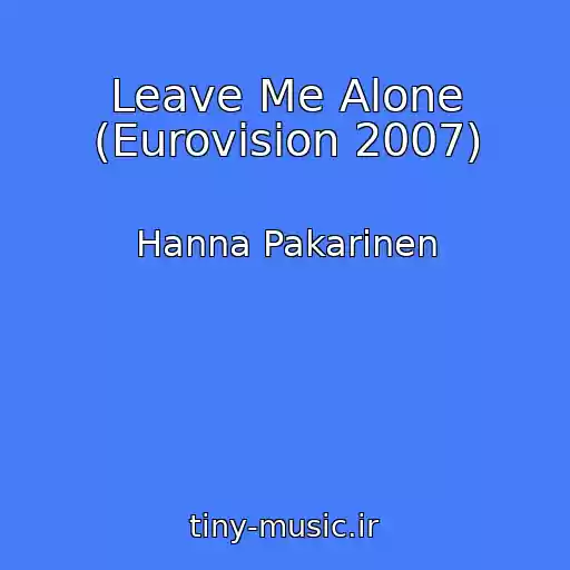 کاور آهنگ Leave Me Alone (Eurovision 2007) از Hanna Pakarinen