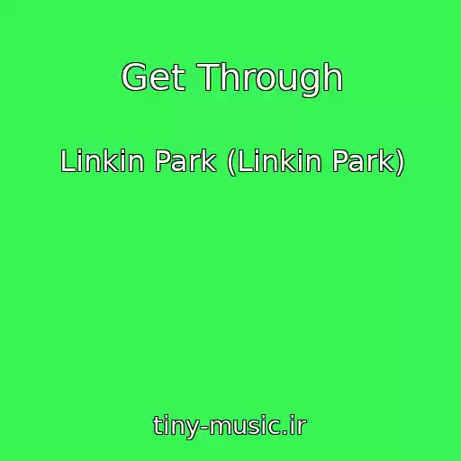 کاور آهنگ Get Through از Linkin Park (Linkin Park)