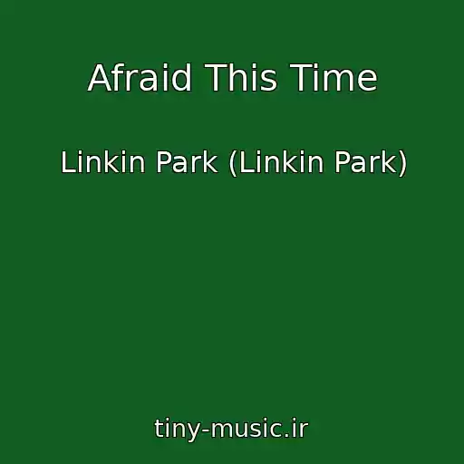 کاور آهنگ Afraid This Time از Linkin Park (Linkin Park)