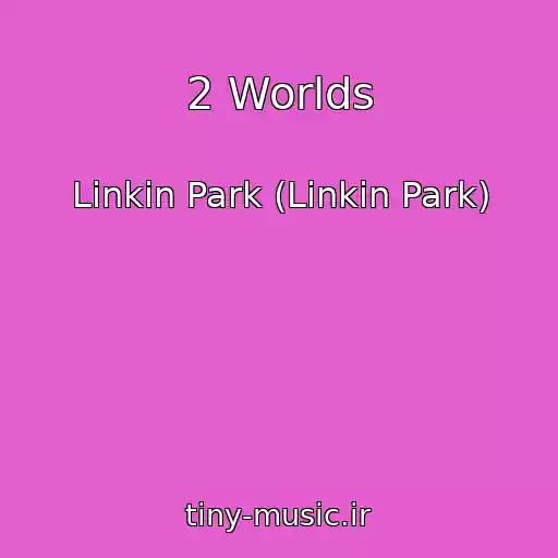 کاور آهنگ 2 Worlds از Linkin Park (Linkin Park)