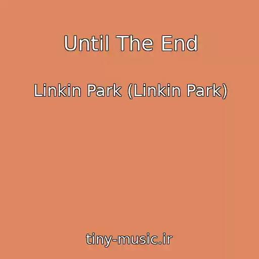 کاور آهنگ Until The End از Linkin Park (Linkin Park)