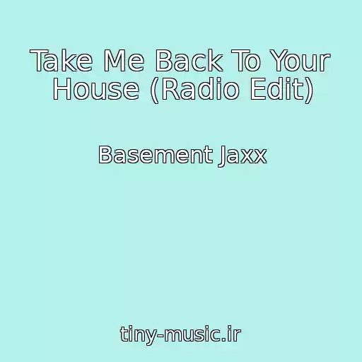 کاور آهنگ Take Me Back To Your House (Radio Edit) از Basement Jaxx