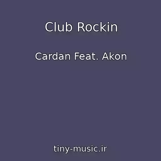 کاور آهنگ Club Rockin از Cardan Feat. Akon
