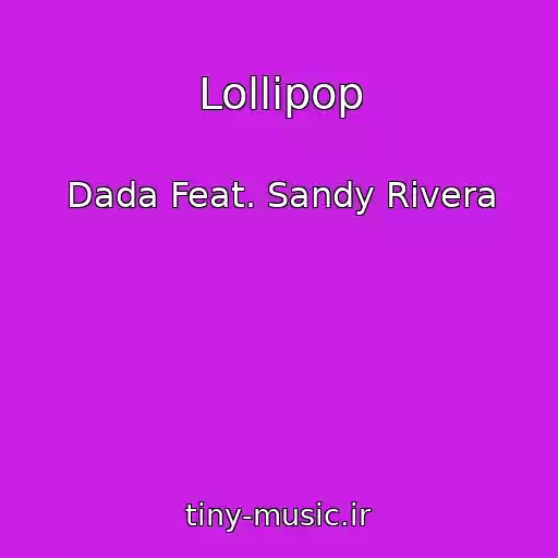 کاور آهنگ Lollipop از Dada Feat. Sandy Rivera