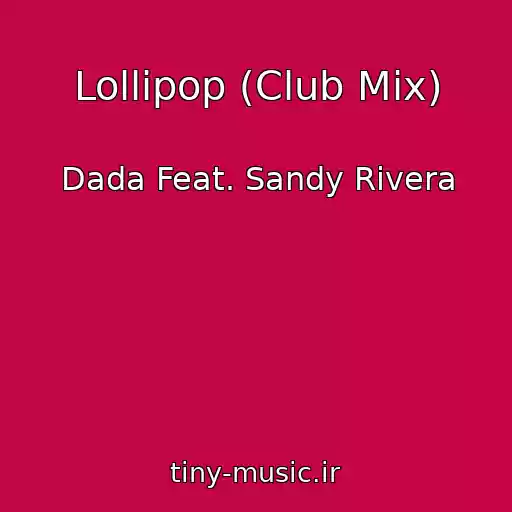 کاور آهنگ Lollipop (Club Mix) از Dada Feat. Sandy Rivera