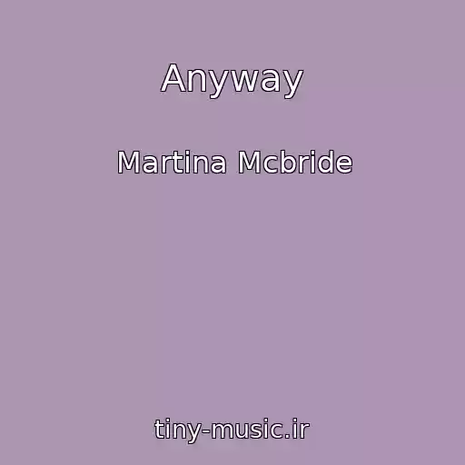 کاور آهنگ Anyway از Martina Mcbride