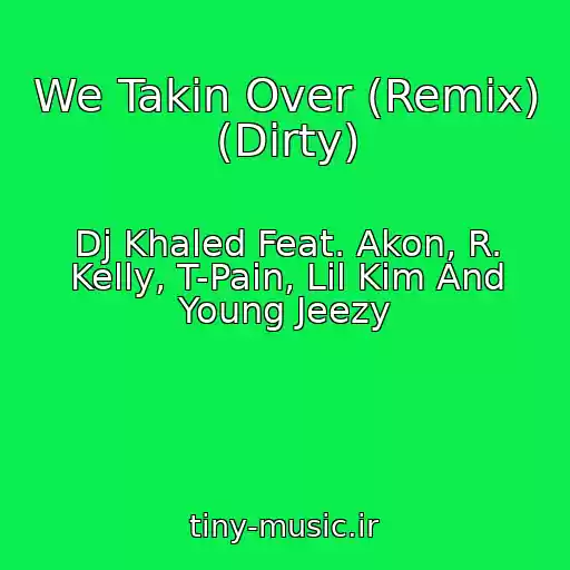 کاور آهنگ We Takin Over (Remix) (Dirty) از Dj Khaled Feat. Akon, R. Kelly, T-Pain, Lil Kim And Young Jeezy