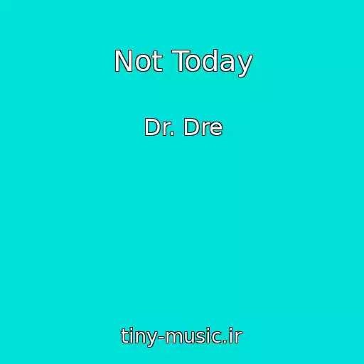 کاور آهنگ Not Today از Dr. Dre