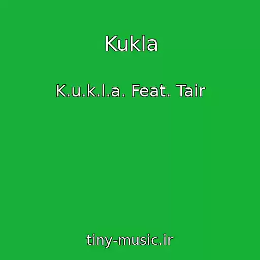 کاور آهنگ Kukla از K.u.k.l.a. Feat. Tair