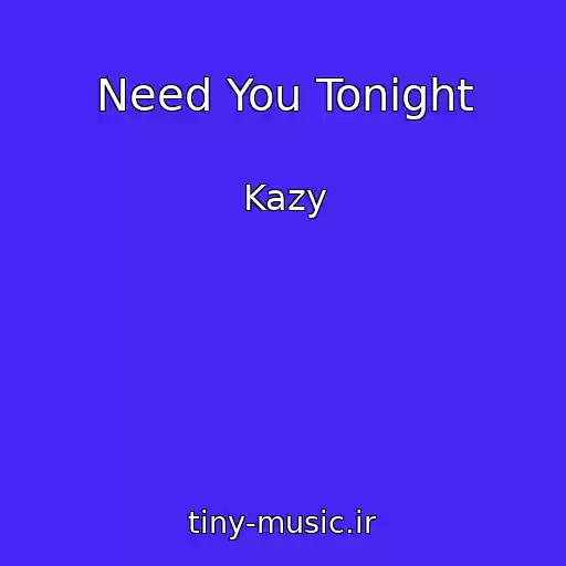 کاور آهنگ Need You Tonight از Kazy
