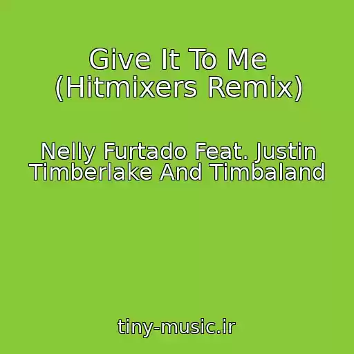 کاور آهنگ Give It To Me (Hitmixers Remix) از Nelly Furtado Feat. Justin Timberlake And Timbaland