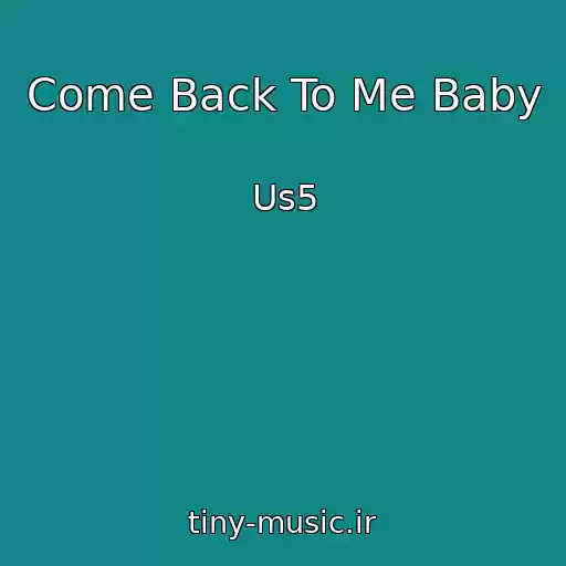 کاور آهنگ Come Back To Me Baby از Us5