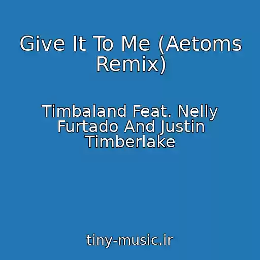 کاور آهنگ Give It To Me (Aetoms Remix) از Timbaland Feat. Nelly Furtado And Justin Timberlake