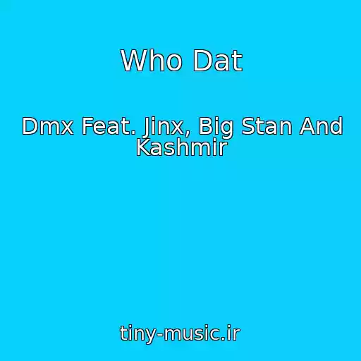 کاور آهنگ Who Dat از Dmx Feat. Jinx, Big Stan And Kashmir