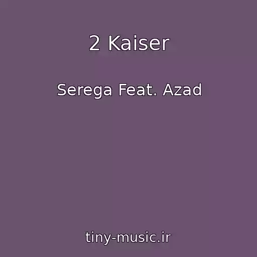 کاور آهنگ 2 Kaiser از Serega Feat. Azad