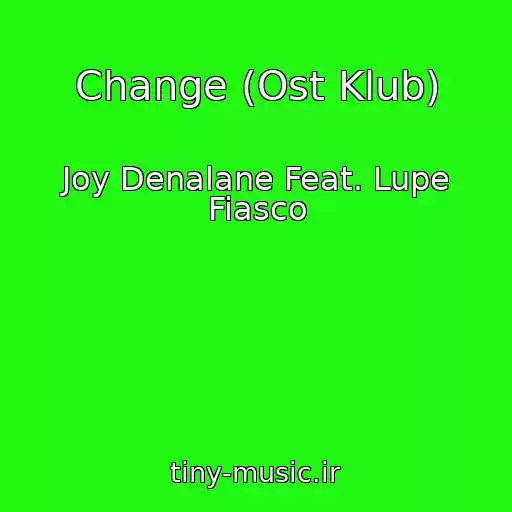 کاور آهنگ Change (Ost Klub) از Joy Denalane Feat. Lupe Fiasco