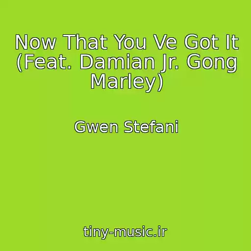 کاور آهنگ Now That You Ve Got It (Feat. Damian Jr. Gong Marley) از Gwen Stefani