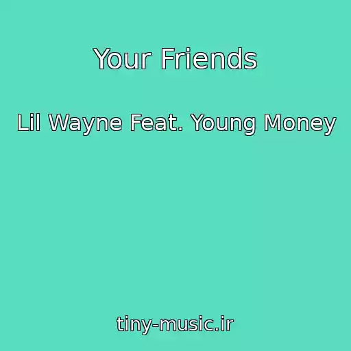کاور آهنگ Your Friends از Lil Wayne Feat. Young Money
