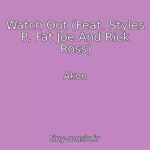 کاور آهنگ Watch Out (Feat. Styles P, Fat Joe And Rick Ross) از Akon