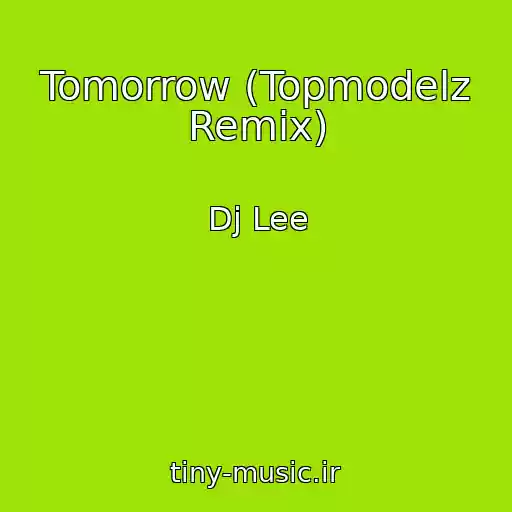 کاور آهنگ Tomorrow (Topmodelz Remix) از Dj Lee