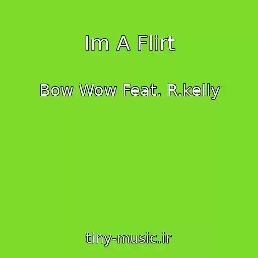 کاور آهنگ Im A Flirt از Bow Wow Feat. R.kelly