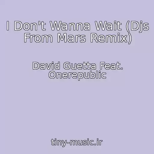 کاور آهنگ I Don't Wanna Wait (Djs From Mars Remix) از David Guetta Feat. Onerepublic