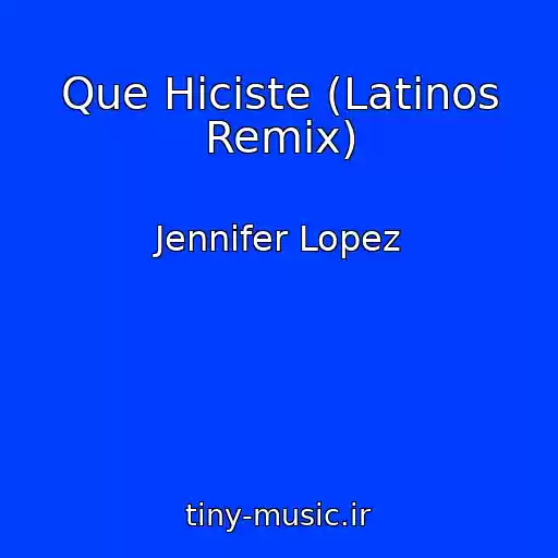 کاور آهنگ Que Hiciste (Latinos Remix) از Jennifer Lopez
