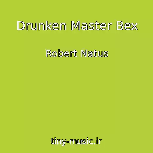 کاور آهنگ Drunken Master Bex از Robert Natus