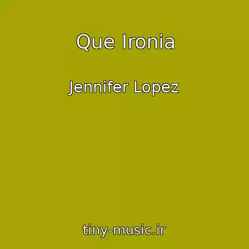 کاور آهنگ Que Ironia از Jennifer Lopez