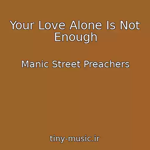 کاور آهنگ Your Love Alone Is Not Enough از Manic Street Preachers