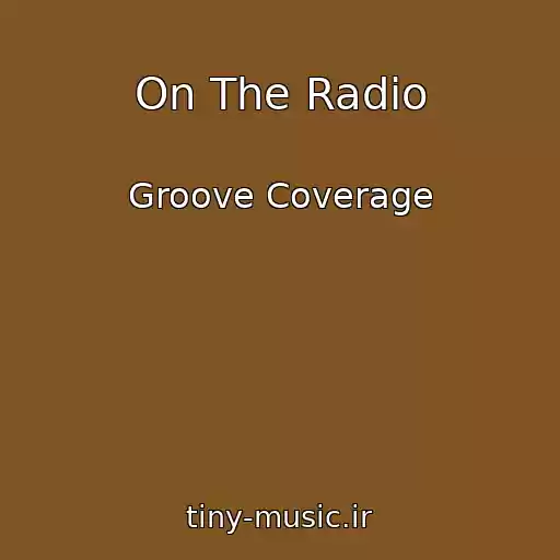 کاور آهنگ On The Radio از Groove Coverage