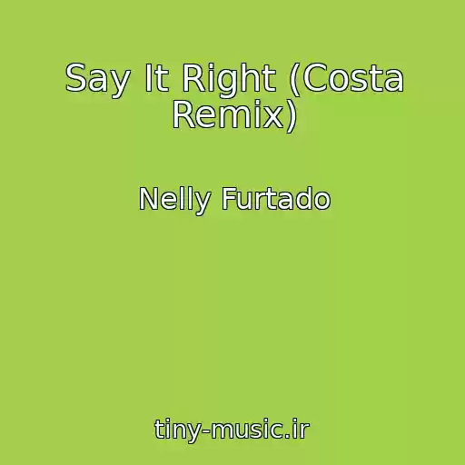 کاور آهنگ Say It Right (Costa Remix) از Nelly Furtado