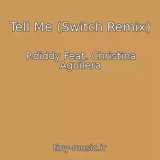 کاور آهنگ Tell Me (Switch Remix) از P.diddy Feat. Christina Aguilera