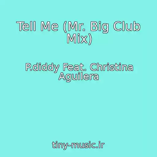 کاور آهنگ Tell Me (Mr. Big Club Mix) از P.diddy Feat. Christina Aguilera
