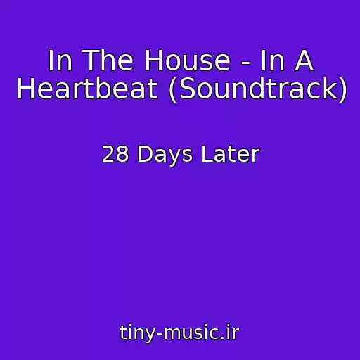 کاور آهنگ In The House - In A Heartbeat (Soundtrack) از 28 Days Later