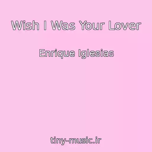 کاور آهنگ Wish I Was Your Lover از Enrique Iglesias