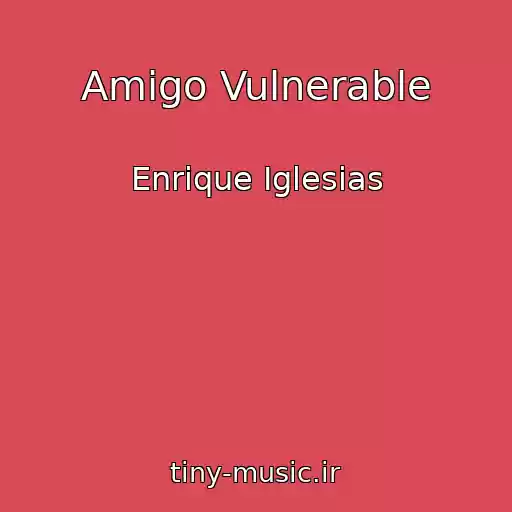 کاور آهنگ Amigo Vulnerable از Enrique Iglesias