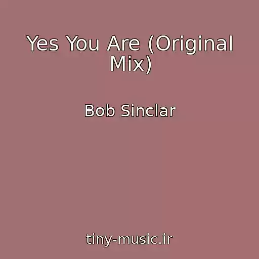 کاور آهنگ Yes You Are (Original Mix) از Bob Sinclar